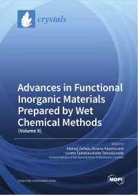 Aleksej Zarkov, Aivaras Kareiva, Loreta Tamasauskaite-Tamasiunaite — Advances in Functional Inorganic Materials Prepared by Wet Chemical Methods, Volume 2