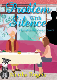 Martha Rogers — Problem With Silence (Spring Hill Sleuths Book 3)