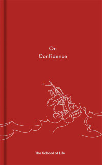 The School Of Life — On Confidence