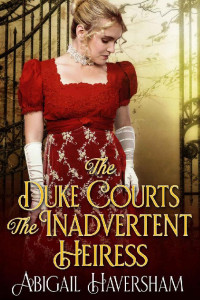 Abigail Haversham — The Duke Courts the Inadvertent Heiress