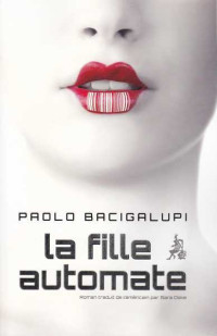 Paolo Bacigalupi — La Fille Automate