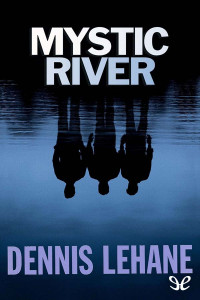 Dennis Lehane — Mystic River