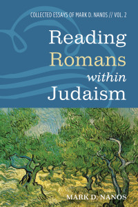 Mark D. Nanos; — Reading Romans Within Judaism