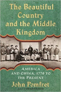 John Pomfret — The Beautiful Country and the Middle Kingdom: America and China, 1776 to the Present