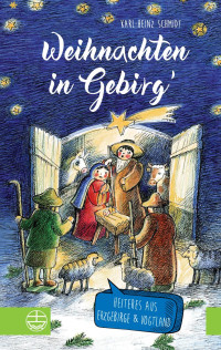 Karl-Heinz Schmidt (Hrsg.) — Weihnachten in Gebirg’. Mit Illustrationen von Christiane Knorr