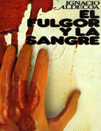 Ignacio Aldecoa — El Fulgor Y La Sangre