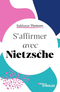 Balthasar Thomass — S'affirmer avec Nietzsche