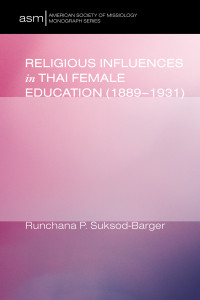 Runchana Pam Suksod-Barger; — Religious Influences in Thai Female Education (1889-1931)