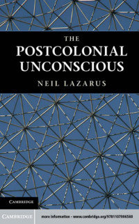 NEIL LAZARUS — THE POSTCOLONIAL UNCONSCIOUS