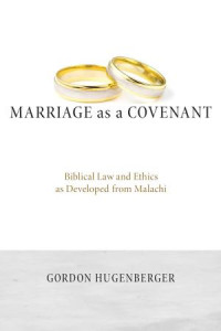 Gordon Hugenberger; — Marriage As a Covenant