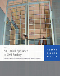 HRW — An Uncivil Approach to Civil Society; Continuing State Curbs on Independent NGOs and Activists in Russia (2009)
