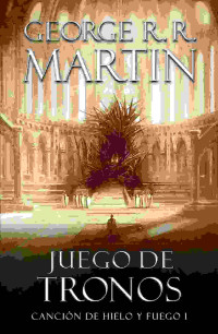 George R.R. Martin — Juego de Tronos, Canción de Hielo y Fuego 1