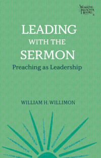 William H. Willimon; — Leading with the Sermon