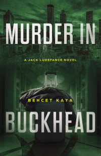 Kaya, Behcet — Murder in Buckhead: A Jack Ludefance Novel (Jack Ludefance PI Series)