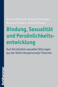 Bernhard Strau;Helmut Kirchmann;Barbara Schwark;Andrea Thomas; & Andrea Thomas & Helmut Kirchmann & Barbara Schwark — Bindung, Sexualitt und Persnlichkeitsentwicklung