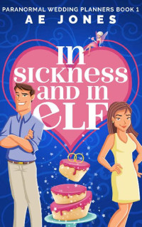 AE Jones — In Sickness and In Elf (Paranormal Wedding Planners Book 1)