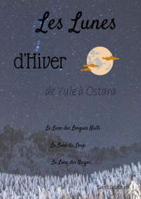 Klervi Grimaud — Les Lunes d'Hiver: De Yule à Ostara, travailler avec la lune, nuit après nuit (Les douze Lunes t. 1) (French Edition)