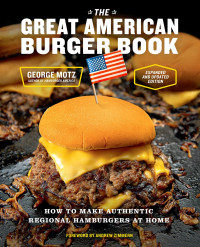George Motz — The Great American Burger Book (Expanded and Updated Edition)