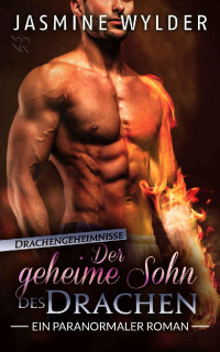 Jasmine Wylder [Wylder, Jasmine] — Der geheime Sohn des Drachen: Ein paranormaler Roman (Drachengeheimnisse 4) (German Edition)
