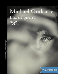 Michael Ondaatje — LUZ DE GUERRA