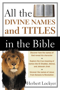 Herbert Lockyer — All the Divine Names and Titles in the Bible