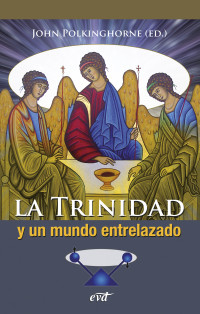 Polkinghorne, John — La Trinidad y un mundo entrelazado: Relacionalidad en las ciencias físicas y en la teología (Spanish Edition)