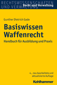 Gunther Dietrich Gade — Basiswissen Waffenrecht