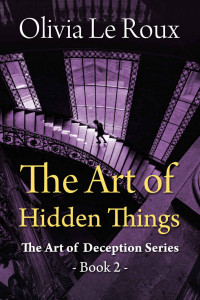 Olivia Le Roux — The Art of Hidden Things (The Art of Deception Book 2)