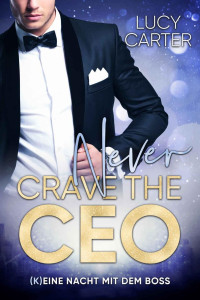 Lucy Carter — Never crave the CEO> (K)Eine Nacht mit dem Boss (Never-Lovestories 3)