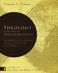 Timothy C. Tennent; — Theology in the Context of World Christianity