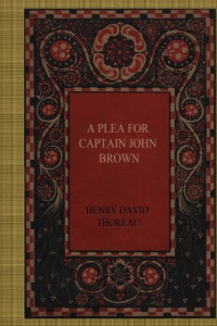 Henry David Thoreau — A Plea for Captain John Brown