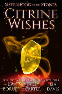 L. A. Boruff & Lia Davis & Lacey Carter — Citrine Wishes (Sisterhood of the Stones 1)(Paranormal Women's Midlife Fiction)