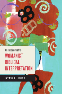 Junior, Nyasha — An Introduction to Womanist Biblical Interpretation