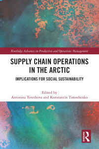 Antonina Tsvetkova & Konstantin Timoshenko — Supply Chain Operations in the Arctic: Implications for Social Sustainability