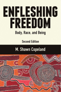 M. Copeland, Shawn; — Enfleshing Freedom: Body, Race, and Being