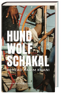 Behzad Karim Khani — Hund, Wolf, Schakal