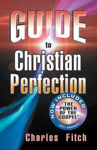 Charles Fitch [Fitch, Charles] — Guide To Christian Perfection
