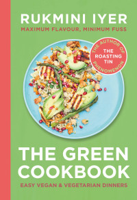 Rukmini Iyer — The Green Cookbook : Easy Vegan & Vegetarian Dinners