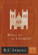 R.C. Sproul — What Is the Church? (Volume 17) (Crucial Questions)
