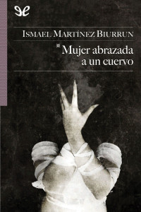 Ismael Martínez Biurrun — Mujer abrazada a un cuervo