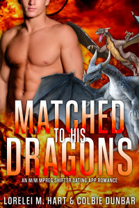 Lorelei M. Hart, Colbie Dunbar — Matched To His Dragons: MM MPreg Shifter Romance - The Dates of Our Lives, Book 16