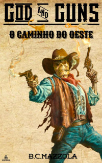 B.C. Mazzola — God & Guns: O Caminho do Oeste