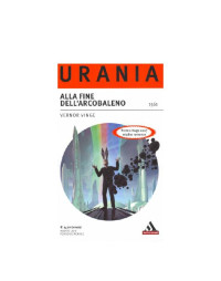 Ubooks 0039_Urania 1561 Vernor Vinge [Vinge, Ubooks 0039_Urania 1561 Vernor] — Alla fine dell'arcobaleno(byUltro17)(Versione ridotta)