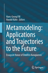 Hans-Georg Fill — Metamodeling: Applications And Trajectories To The Future: Essays in Honor of Dimitris Karagiannis