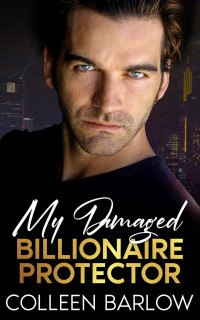 Colleen Barlow — My Damaged Billionaire Protector: A Romantic Mystery