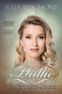 Julia Ridgmont [Ridgmont, Julia] — An Agent for Hallie (The Pinkerton Matchmaker Book 32)