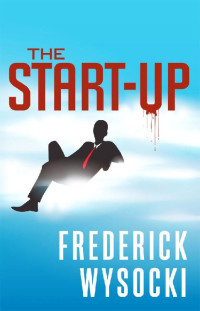 Frederick Wysocki — The Start-up: A Frank Moretti Thriller (Frank Moretti Thrillers Book 1)