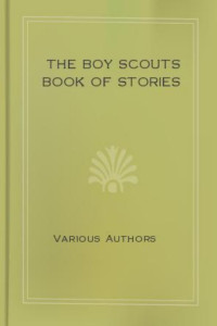 Arthur Conan Doyle & O. Henry & Robert Louis Stevenson & Franklin K. Mathiews & Mark Twain — The Boy Scouts Book of Stories