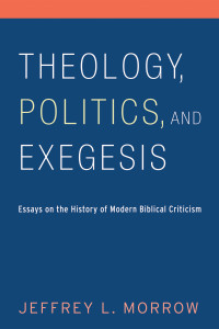 Jeffrey L. Morrow; — Theology, Politics, and Exegesis