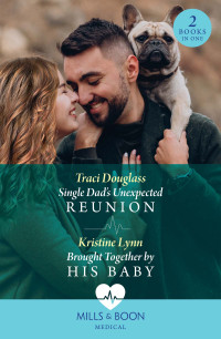 Traci Douglass & Kristine Lynn — Single Dad’s Unexpected Reunion/Brought Together by His Baby